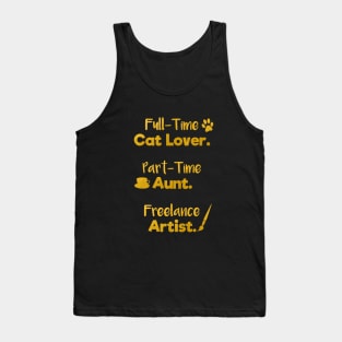 Full Time Cat Lover. Part Time Aunt. Freelance Artist. | Gold Black | Quote Tank Top